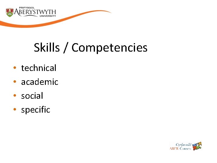 Skills / Competencies • • technical academic social specific 