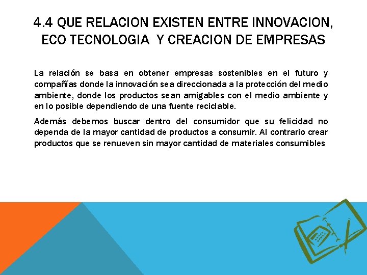 4. 4 QUE RELACION EXISTEN ENTRE INNOVACION, ECO TECNOLOGIA Y CREACION DE EMPRESAS La