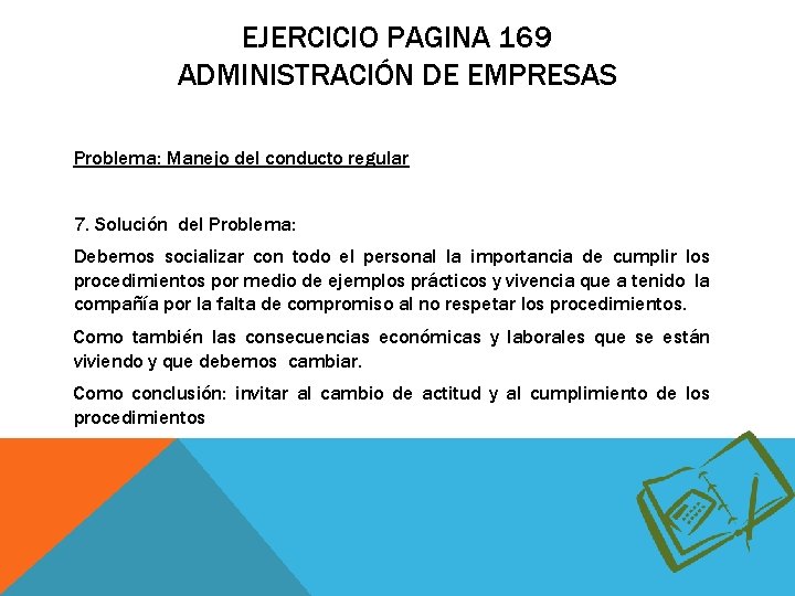 EJERCICIO PAGINA 169 ADMINISTRACIÓN DE EMPRESAS Problema: Manejo del conducto regular 7. Solución del