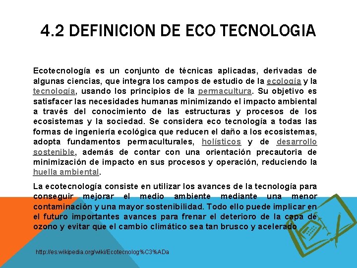 4. 2 DEFINICION DE ECO TECNOLOGIA Ecotecnología es un conjunto de técnicas aplicadas, derivadas