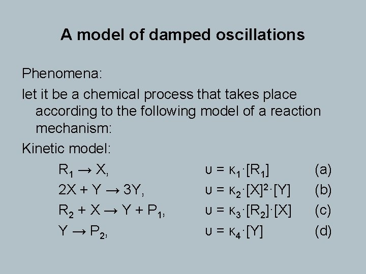 A model of damped oscillations Phenomena: let it be a chemical process that takes