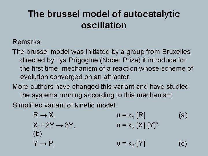 The brussel model of autocatalytic oscillation Remarks: The brussel model was initiated by a