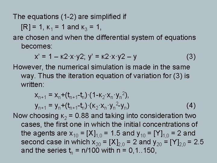 The equations (1 -2) are simplified if [R] = 1, κ 1 = 1