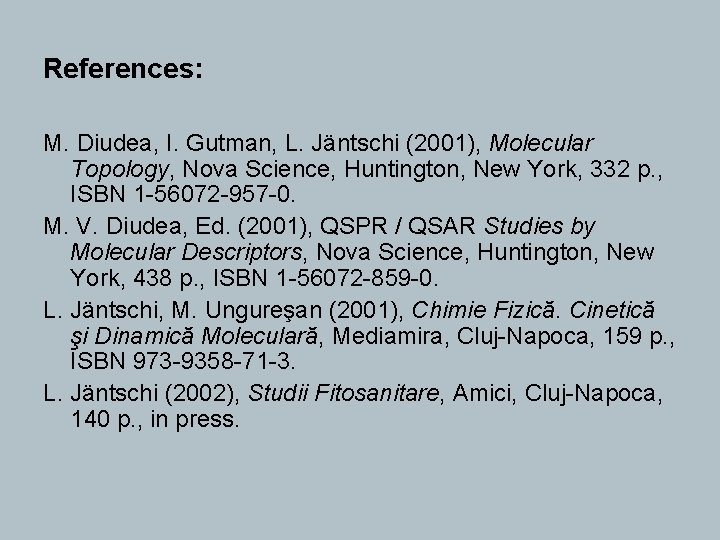 References: M. Diudea, I. Gutman, L. Jäntschi (2001), Molecular Topology, Nova Science, Huntington, New