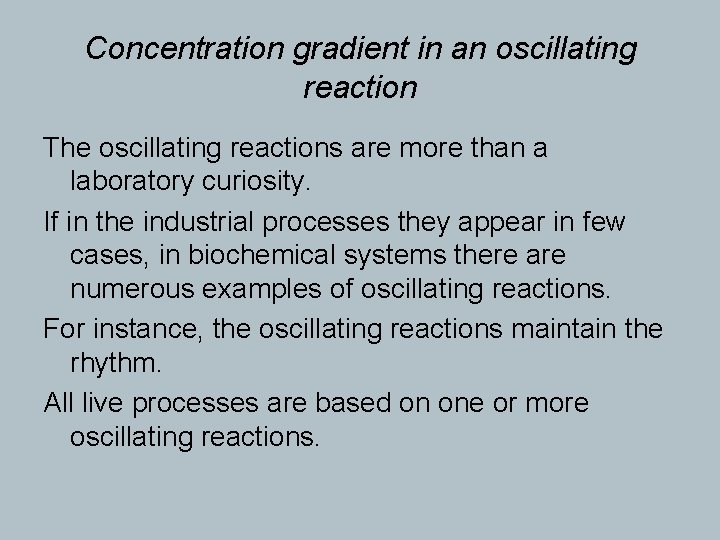 Concentration gradient in an oscillating reaction The oscillating reactions are more than a laboratory