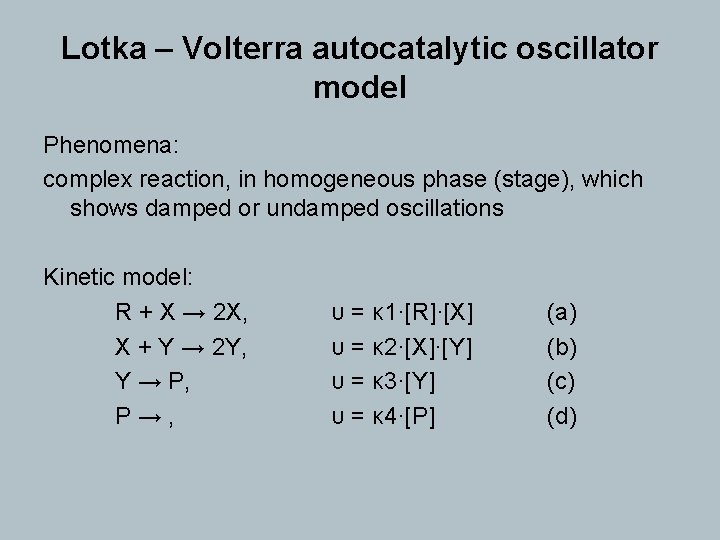 Lotka – Volterra autocatalytic oscillator model Phenomena: complex reaction, in homogeneous phase (stage), which