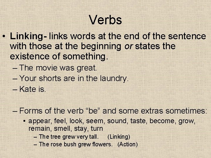 Verbs • Linking- links words at the end of the sentence with those at