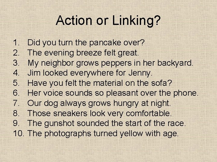 Action or Linking? 1. Did you turn the pancake over? 2. The evening breeze