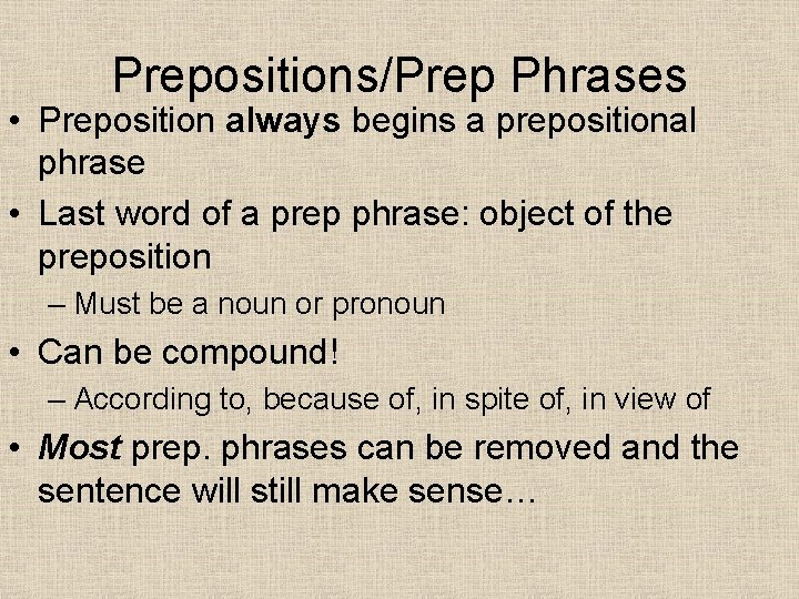 Prepositions/Prep Phrases • Preposition always begins a prepositional phrase • Last word of a