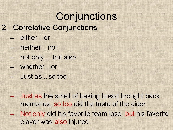 Conjunctions 2. Correlative Conjunctions – – – either…or neither…nor not only… but also whether…or