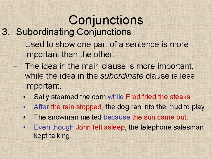 Conjunctions 3. Subordinating Conjunctions – Used to show one part of a sentence is