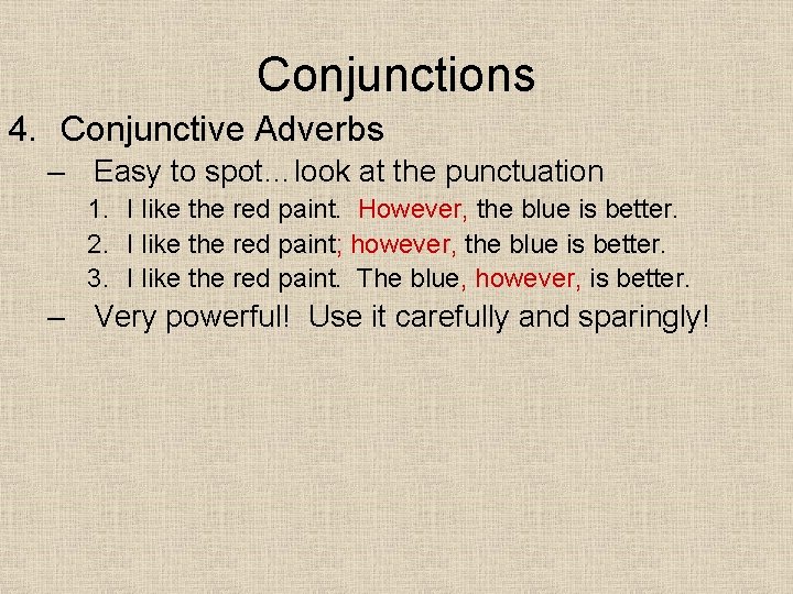 Conjunctions 4. Conjunctive Adverbs – Easy to spot…look at the punctuation 1. I like