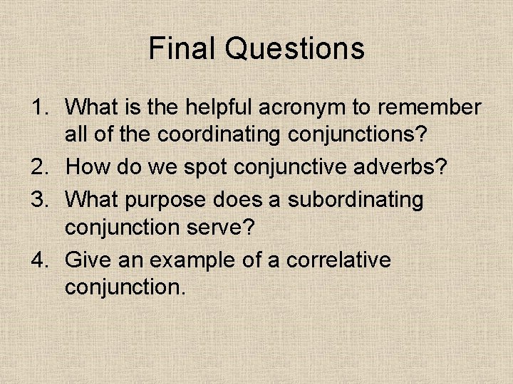 Final Questions 1. What is the helpful acronym to remember all of the coordinating