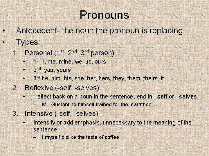 Pronouns • • Antecedent- the noun the pronoun is replacing Types: 1. Personal (1