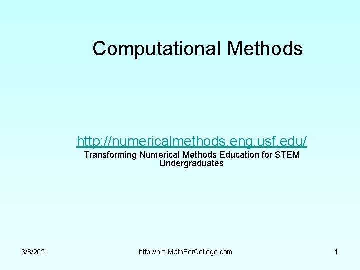 Computational Methods http: //numericalmethods. eng. usf. edu/ Transforming Numerical Methods Education for STEM Undergraduates