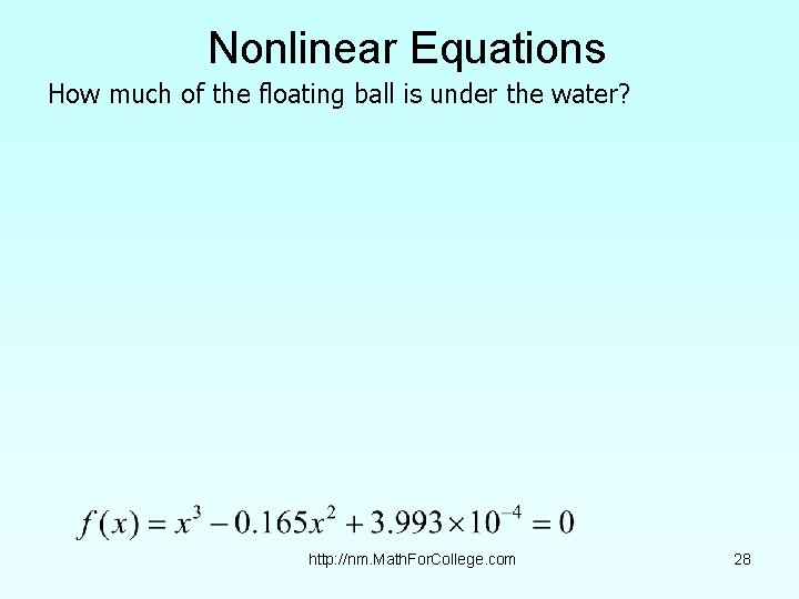 Nonlinear Equations How much of the floating ball is under the water? http: //nm.