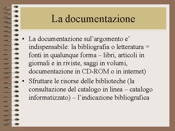 La documentazione • La documentazione sul’argomento e’ indispensabile: la bibliografia o letteratura = fonti