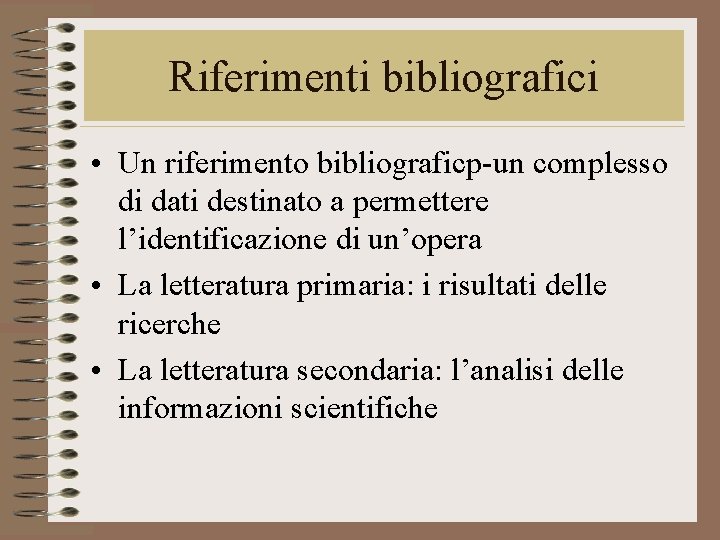 Riferimenti bibliografici • Un riferimento bibliograficp-un complesso di dati destinato a permettere l’identificazione di