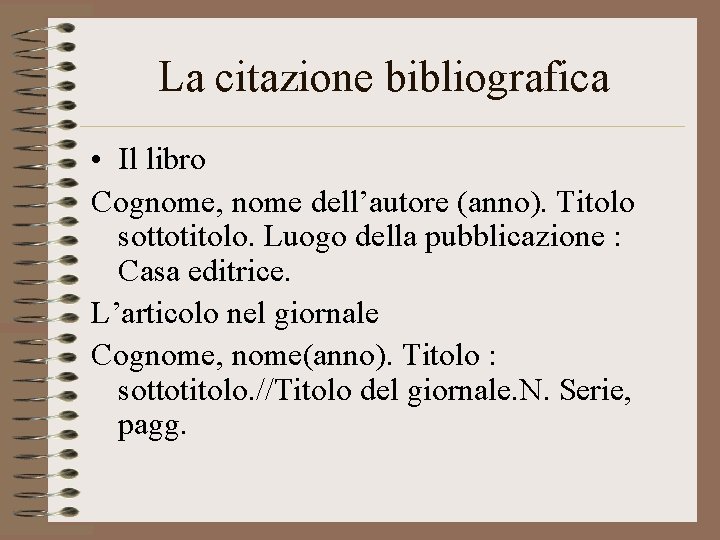 La citazione bibliografica • Il libro Cognome, nome dell’autore (anno). Titolo sottotitolo. Luogo della
