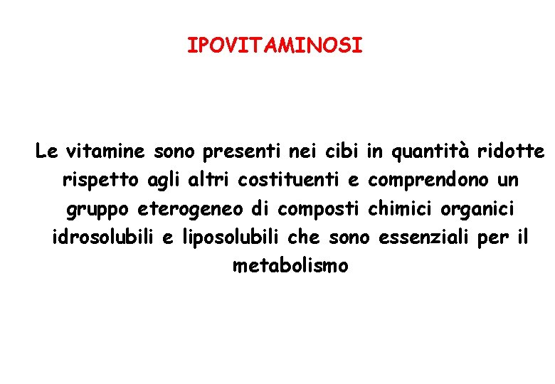 IPOVITAMINOSI Le vitamine sono presenti nei cibi in quantità ridotte rispetto agli altri costituenti