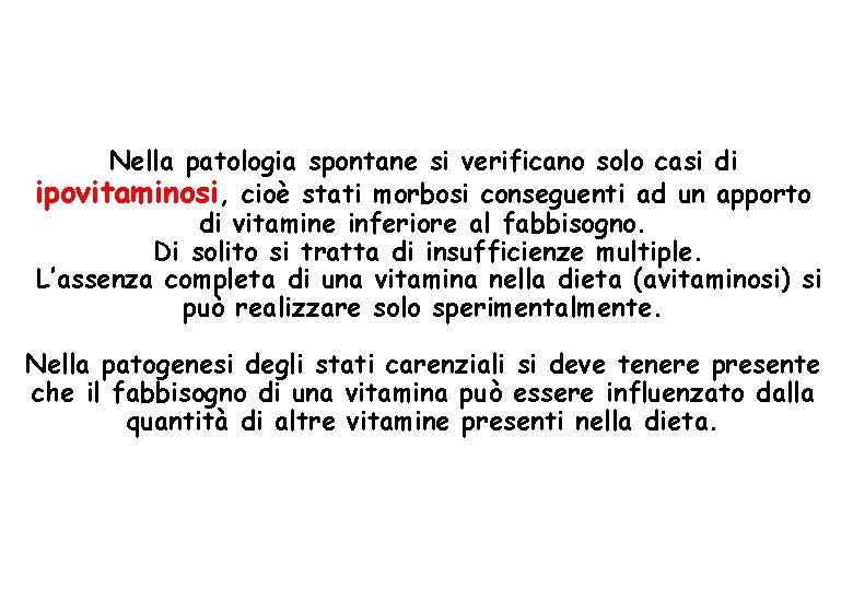 Nella patologia spontane si verificano solo casi di ipovitaminosi, cioè stati morbosi conseguenti ad