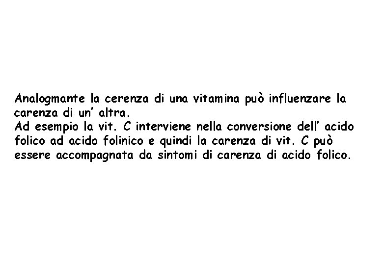 Analogmante la cerenza di una vitamina può influenzare la carenza di un’ altra. Ad