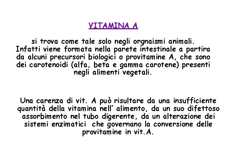 VITAMINA A si trova come tale solo negli orgnaismi animali. Infatti viene formata nella