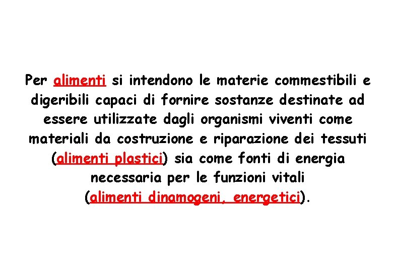 Per alimenti si intendono le materie commestibili e digeribili capaci di fornire sostanze destinate