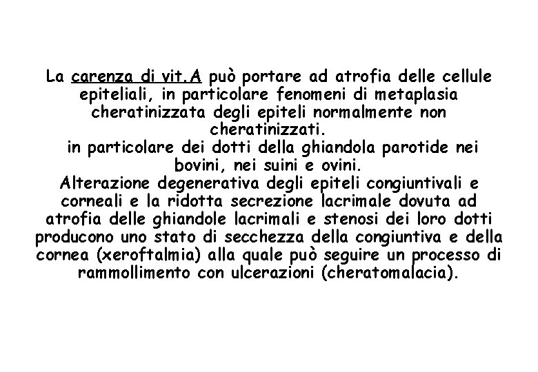 La carenza di vit. A può portare ad atrofia delle cellule epiteliali, in particolare