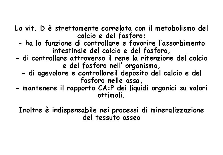 La vit. D è strettamente correlata con il metabolismo del calcio e del fosforo: