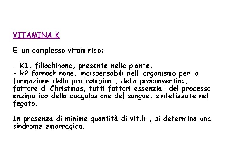 VITAMINA K E’ un complesso vitaminico: - K 1, fillochinone, presente nelle piante, -