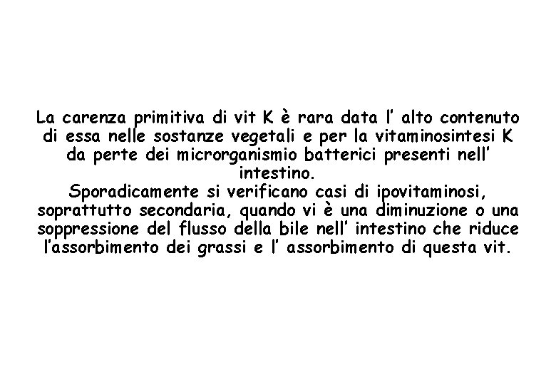 La carenza primitiva di vit K è rara data l’ alto contenuto di essa
