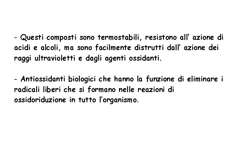 - Questi composti sono termostabili, resistono all’ azione di acidi e alcoli, ma sono