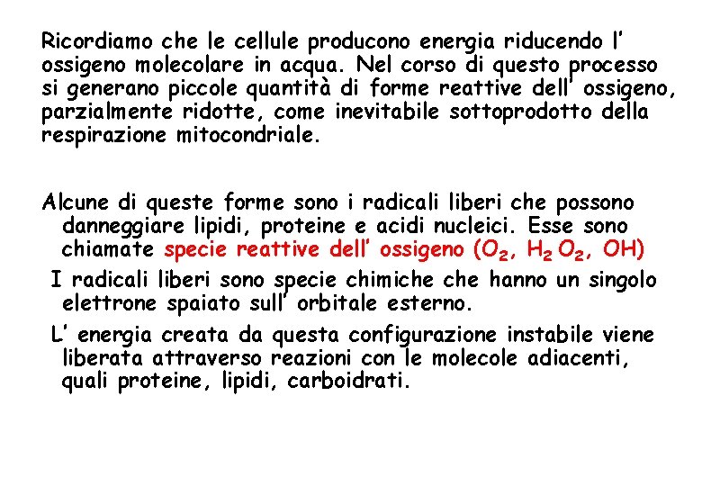 Ricordiamo che le cellule producono energia riducendo l’ ossigeno molecolare in acqua. Nel corso