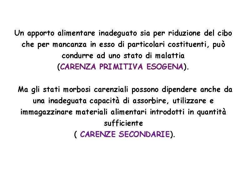 Un apporto alimentare inadeguato sia per riduzione del cibo che per mancanza in esso