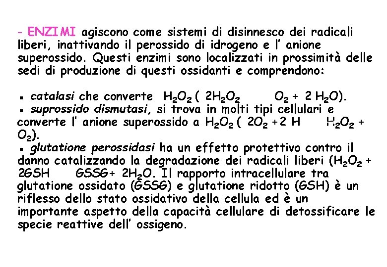 - ENZIMI agiscono come sistemi di disinnesco dei radicali liberi, inattivando il perossido di