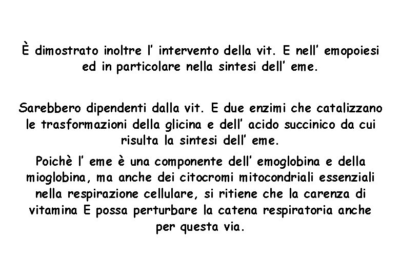 È dimostrato inoltre l’ intervento della vit. E nell’ emopoiesi ed in particolare nella