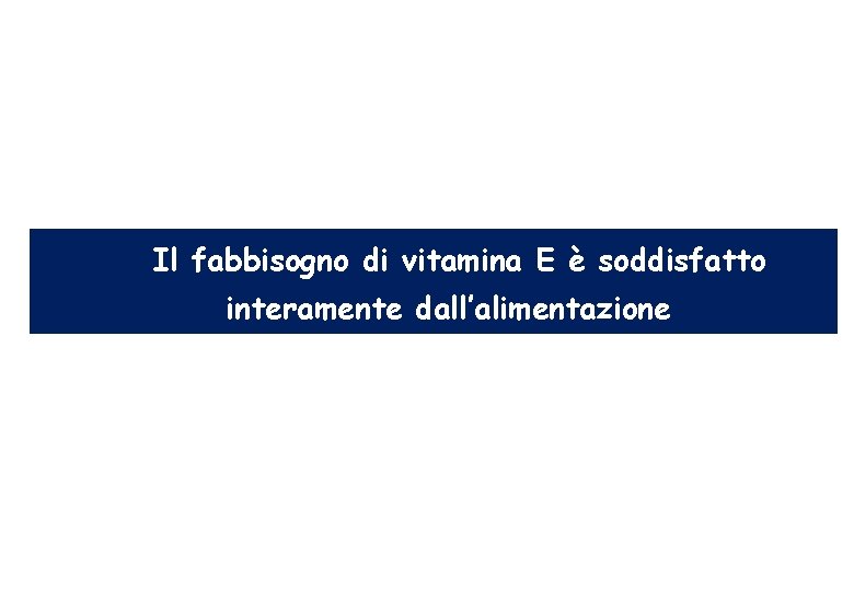 Il fabbisogno di vitamina E è soddisfatto interamente dall’alimentazione 