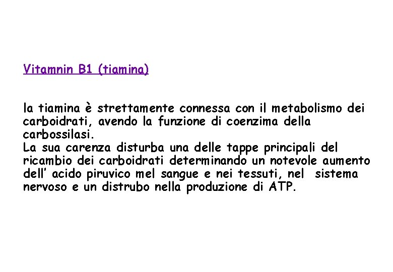 Vitamnin B 1 (tiamina) la tiamina è strettamente connessa con il metabolismo dei carboidrati,