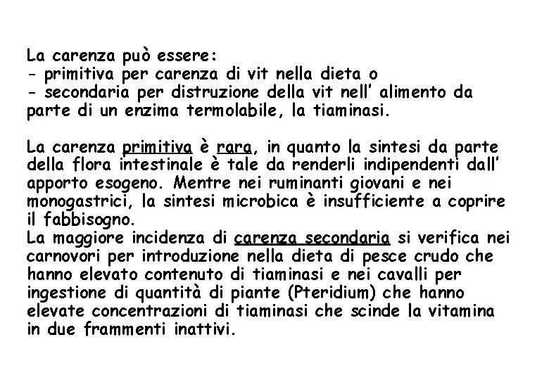 La carenza può essere: - primitiva per carenza di vit nella dieta o -