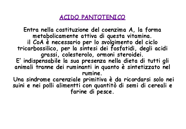 ACIDO PANTOTENICO Entra nella costituzione del coenzima A, la forma metabolicamente attiva di questa
