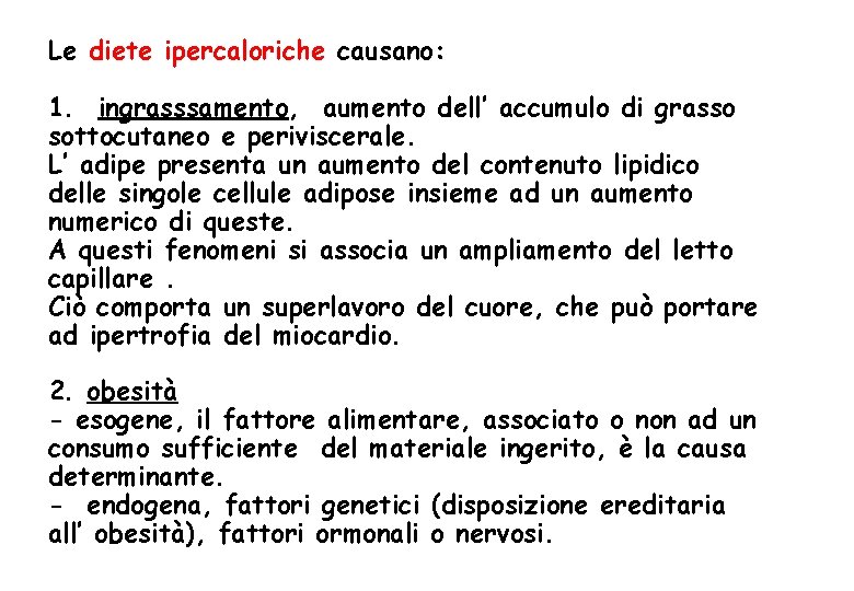 Le diete ipercaloriche causano: 1. ingrasssamento, aumento dell’ accumulo di grasso sottocutaneo e periviscerale.