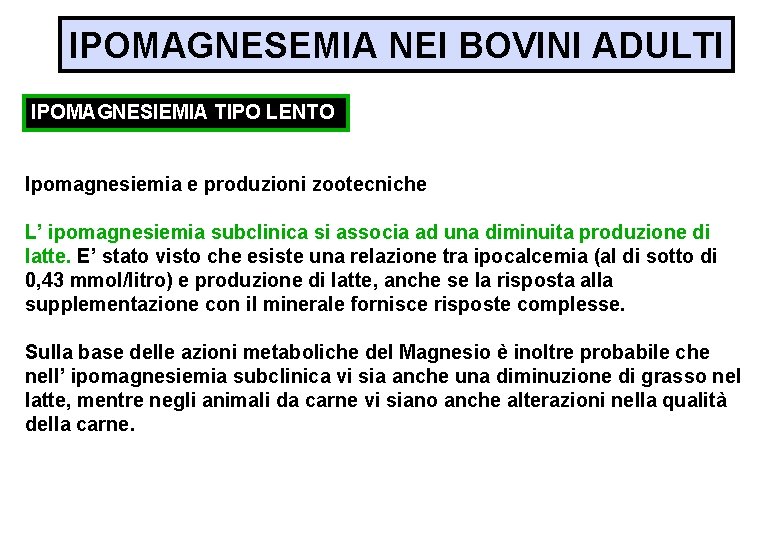 IPOMAGNESEMIA NEI BOVINI ADULTI IPOMAGNESIEMIA TIPO LENTO Ipomagnesiemia e produzioni zootecniche L’ ipomagnesiemia subclinica