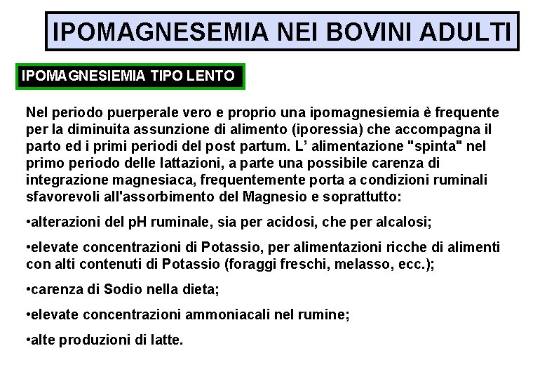 IPOMAGNESEMIA NEI BOVINI ADULTI IPOMAGNESIEMIA TIPO LENTO Nel periodo puerperale vero e proprio una