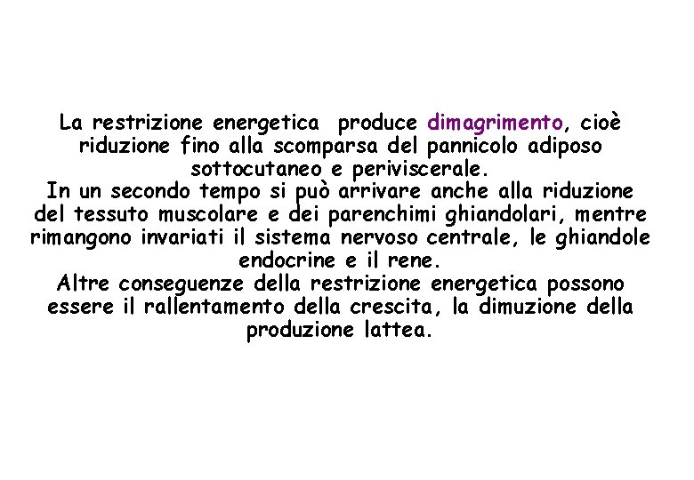 La restrizione energetica produce dimagrimento, cioè riduzione fino alla scomparsa del pannicolo adiposo sottocutaneo