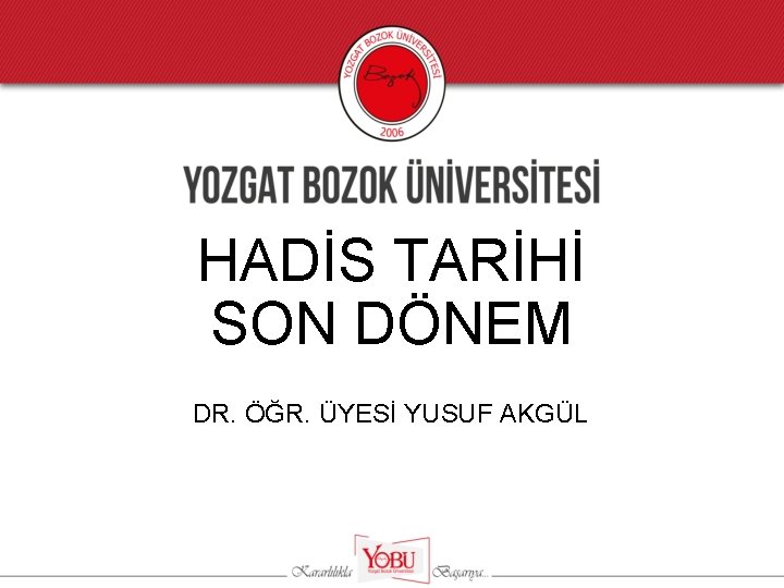 HADİS TARİHİ SON DÖNEM DR. ÖĞR. ÜYESİ YUSUF AKGÜL 