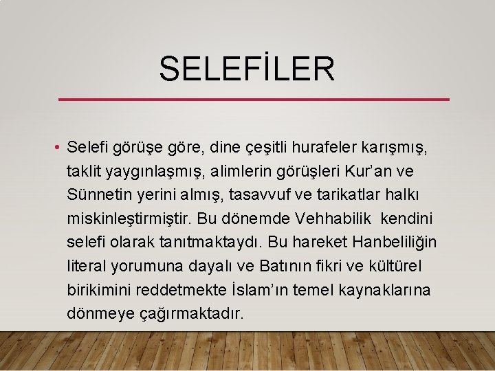 SELEFİLER • Selefi görüşe göre, dine çeşitli hurafeler karışmış, taklit yaygınlaşmış, alimlerin görüşleri Kur’an