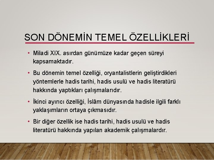 SON DÖNEMİN TEMEL ÖZELLİKLERİ • Miladi XIX. asırdan günümüze kadar geçen süreyi kapsamaktadır. •