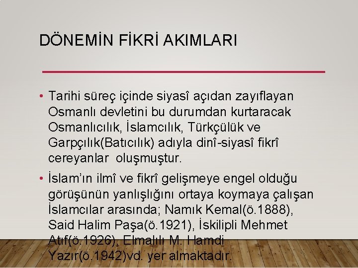 DÖNEMİN FİKRİ AKIMLARI • Tarihi süreç içinde siyasî açıdan zayıflayan Osmanlı devletini bu durumdan