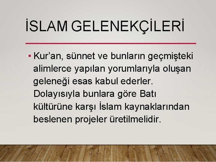 İSLAM GELENEKÇİLERİ • Kur’an, sünnet ve bunların geçmişteki alimlerce yapılan yorumlarıyla oluşan geleneği esas